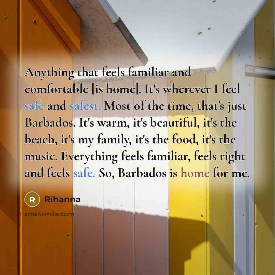 “Anything that feels familiar and comfortable [is home]. It's wherever…” quote by Rihanna