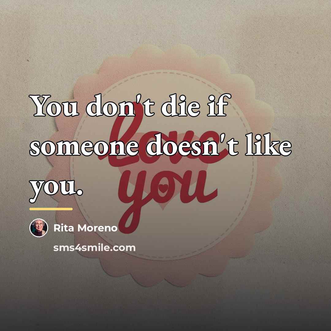 “You don't die if someone doesn't like you.…” quote by Rita Moreno