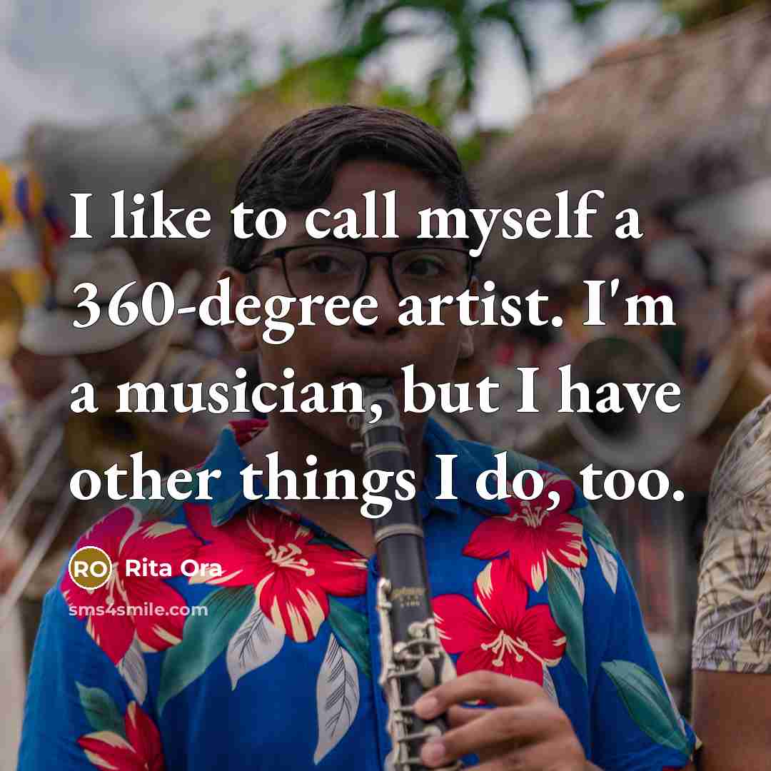 “I like to call myself a 360-degree artist. I'm a…” quote by Rita Ora