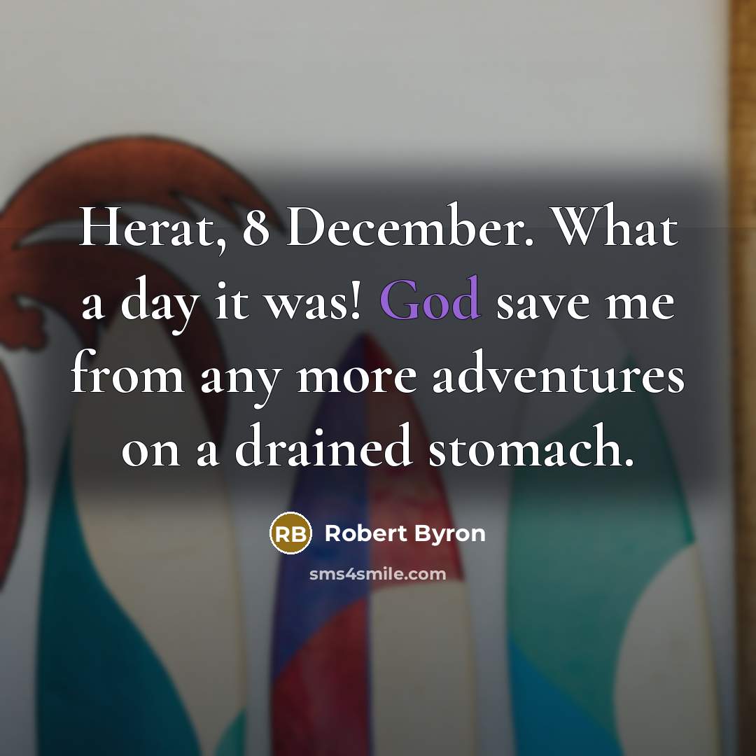“Herat, 8 December. What a day it was! God save…” quote by Robert Byron