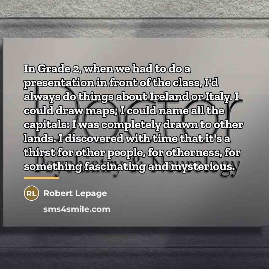 “In Grade 2, when we had to do a presentation…” quote by Robert Lepage