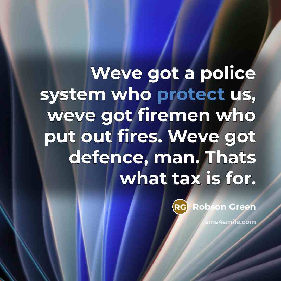 “Weve got a police system who protect us, weve got…” quote by Robson Green