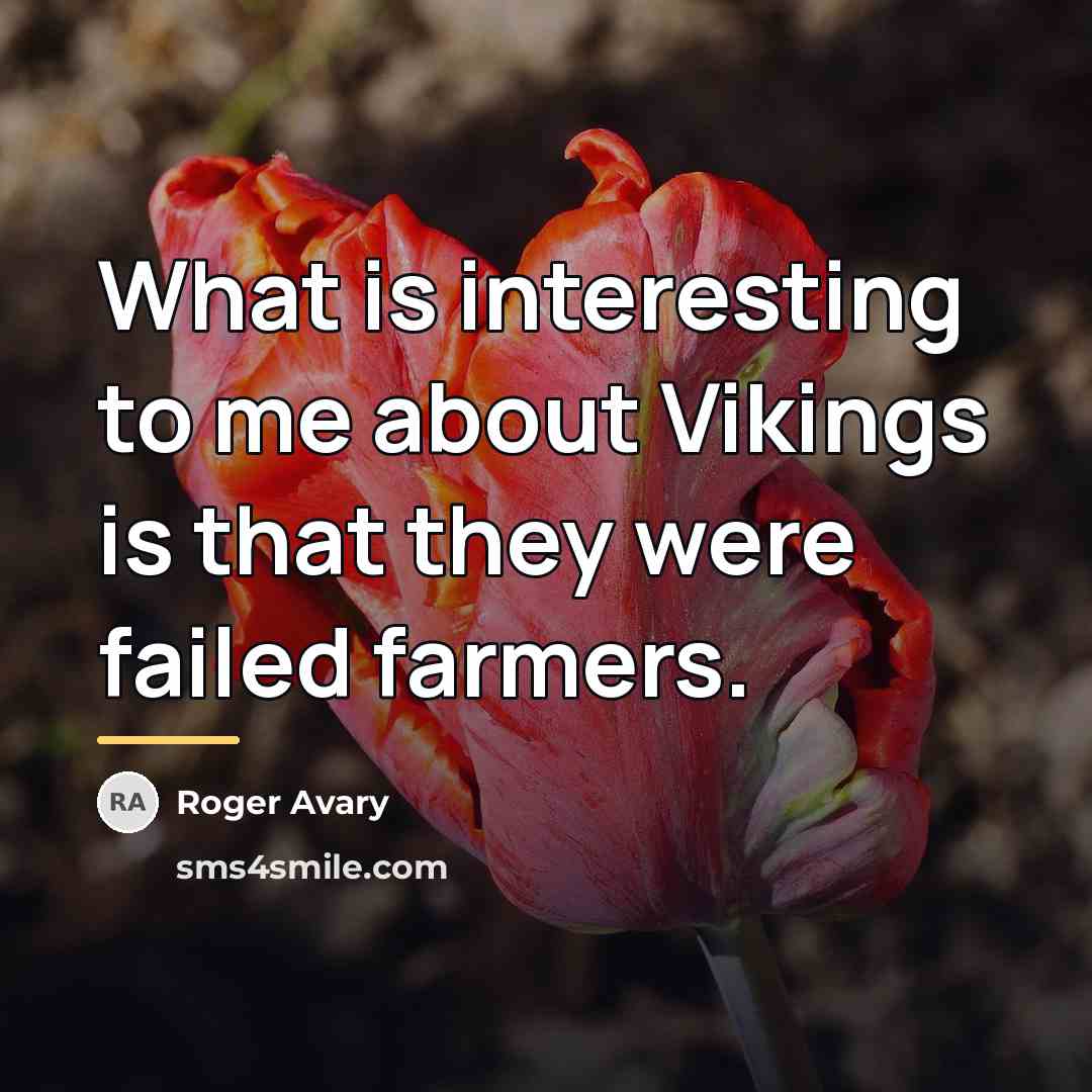 “What is interesting to me about Vikings is that they…” quote by Roger Avary