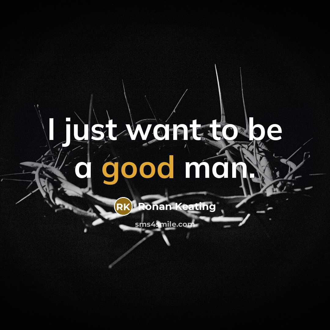 “I just want to be a good man.…” quote by Ronan Keating