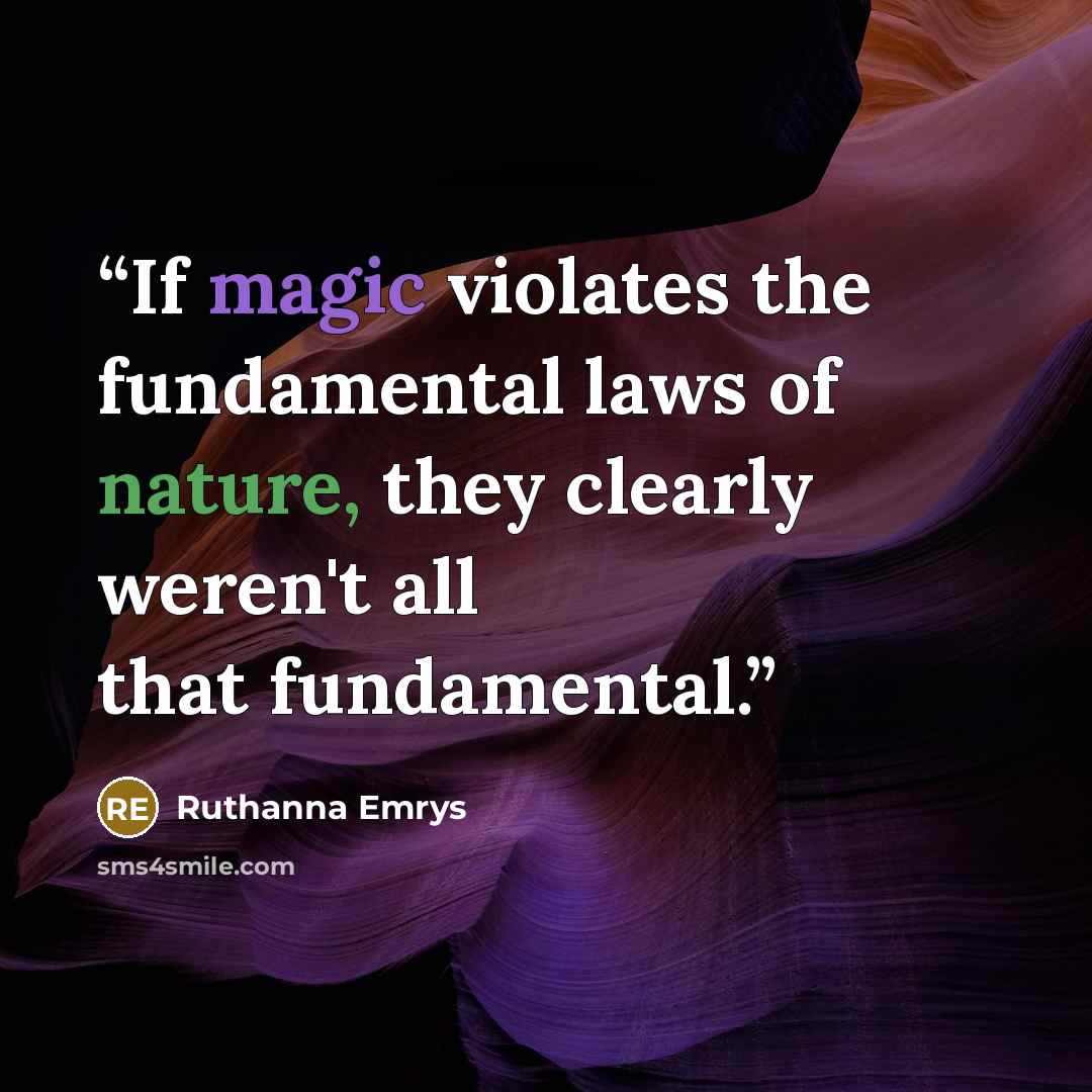 “If magic violates the fundamental laws of nature, they clearly weren't all that fundamental.” quote by Ruthanna Emrys