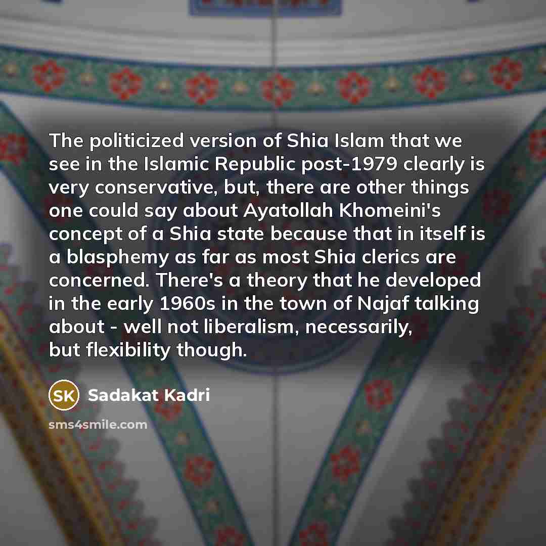 “The politicized version of Shia Islam that we see in…” quote by Sadakat Kadri