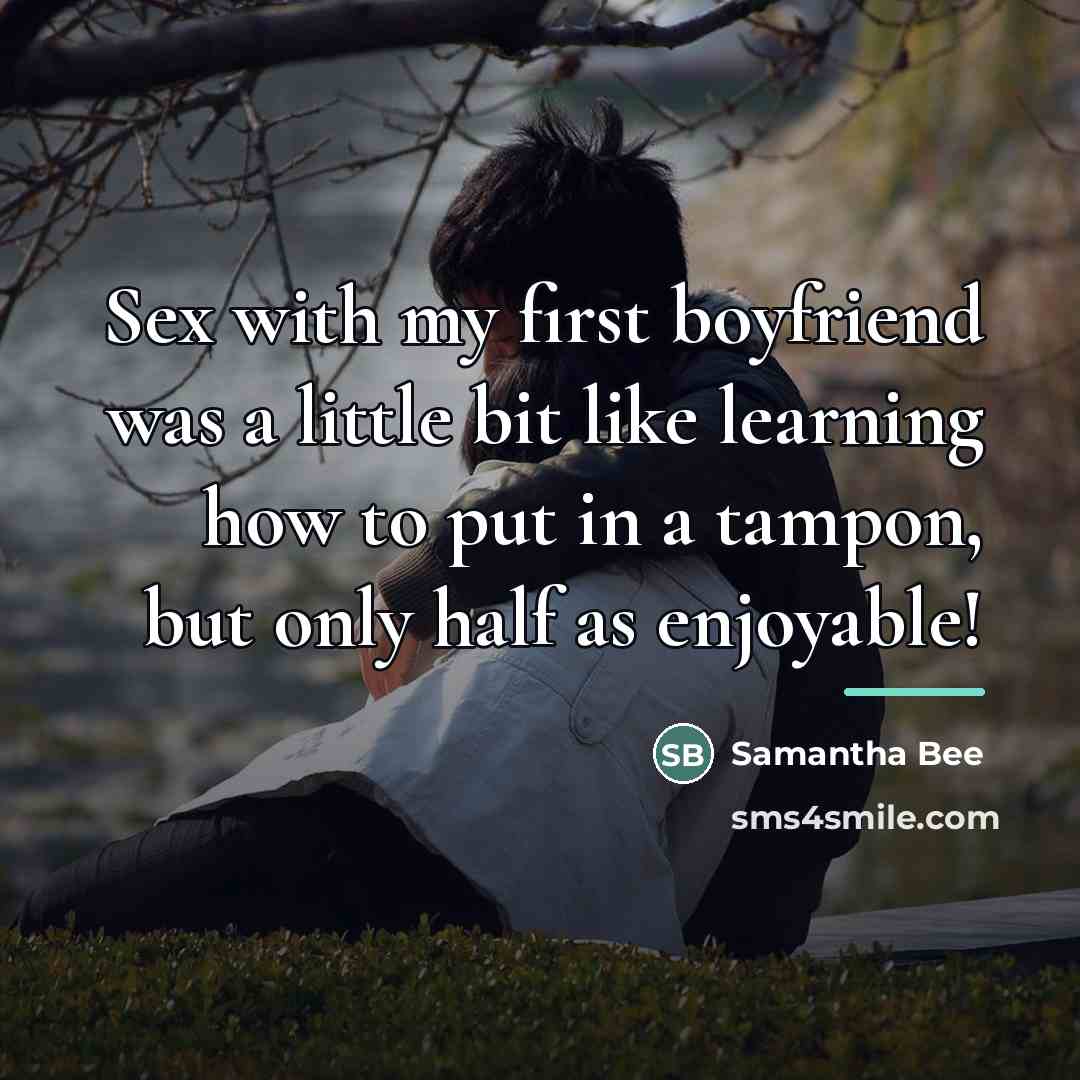 “Sex with my first boyfriend was a little bit like…” quote by Samantha Bee
