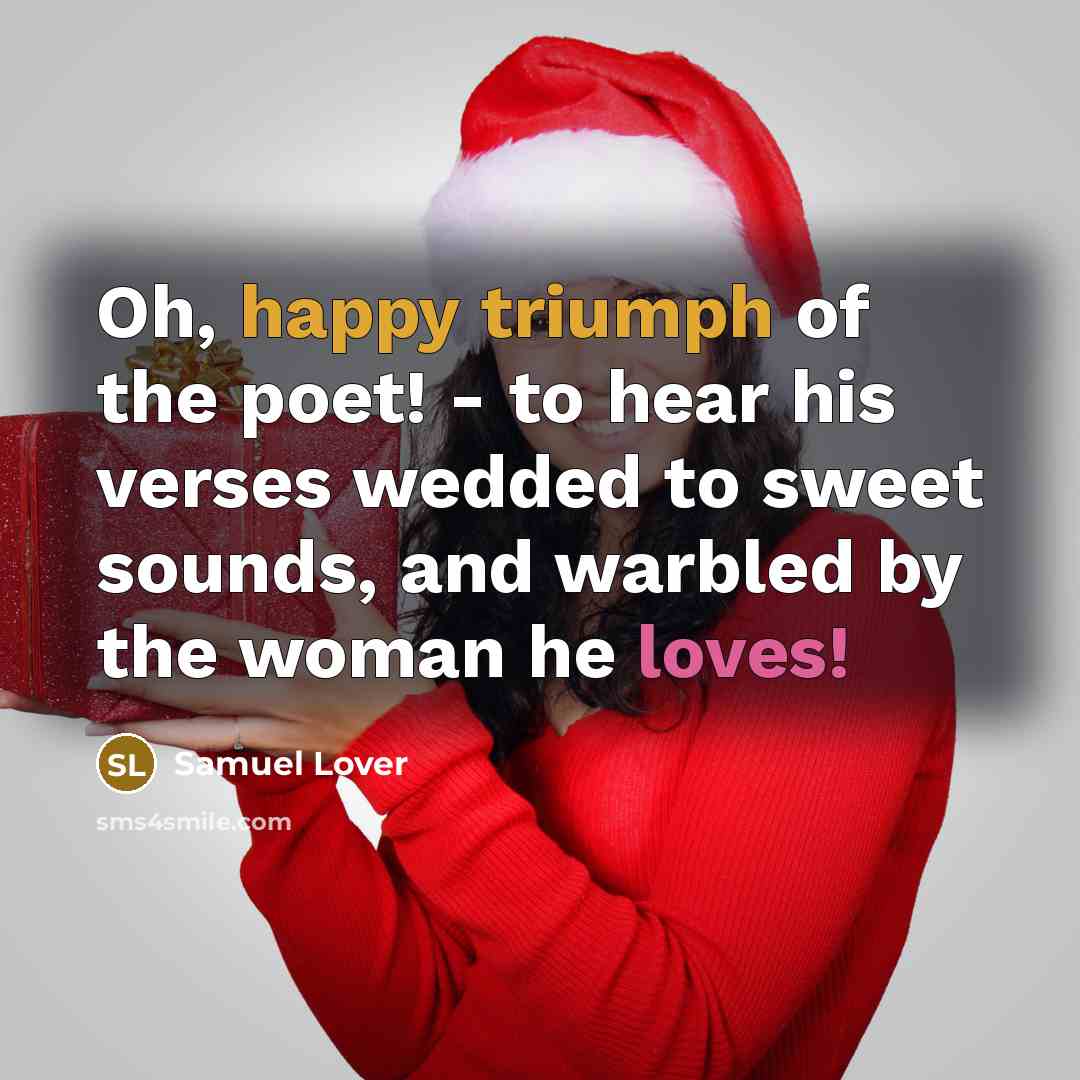 “Oh, happy triumph of the poet! - to hear his…” quote by Samuel Lover