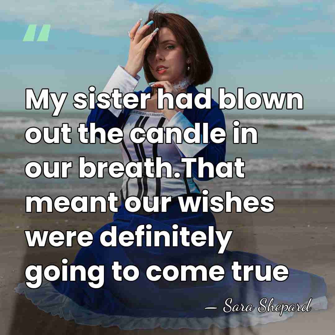 My sister had blown out the candle in our breath.That meant our&hellip; - Sara Shepard