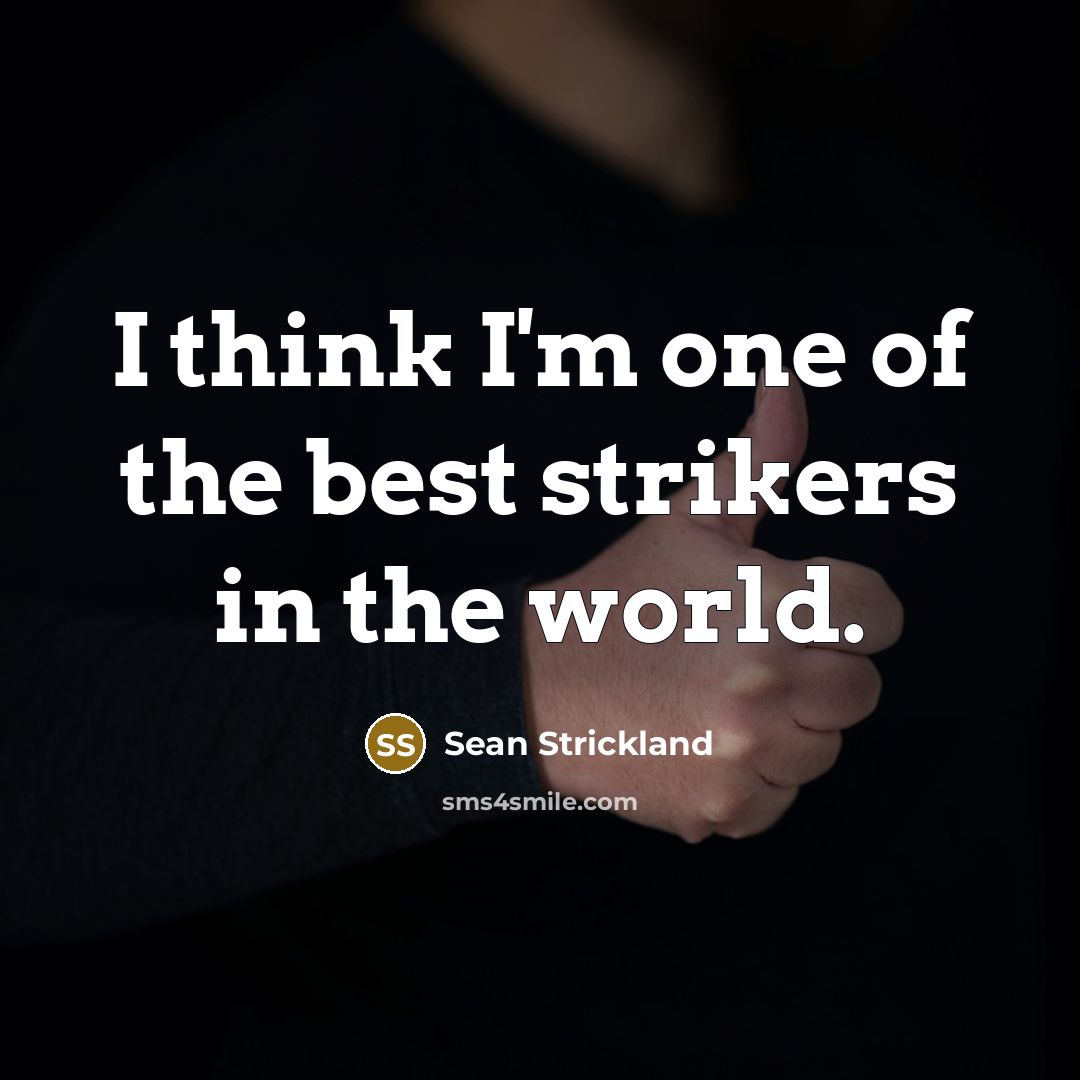 “I think I'm one of the best strikers in the…” quote by Sean Strickland