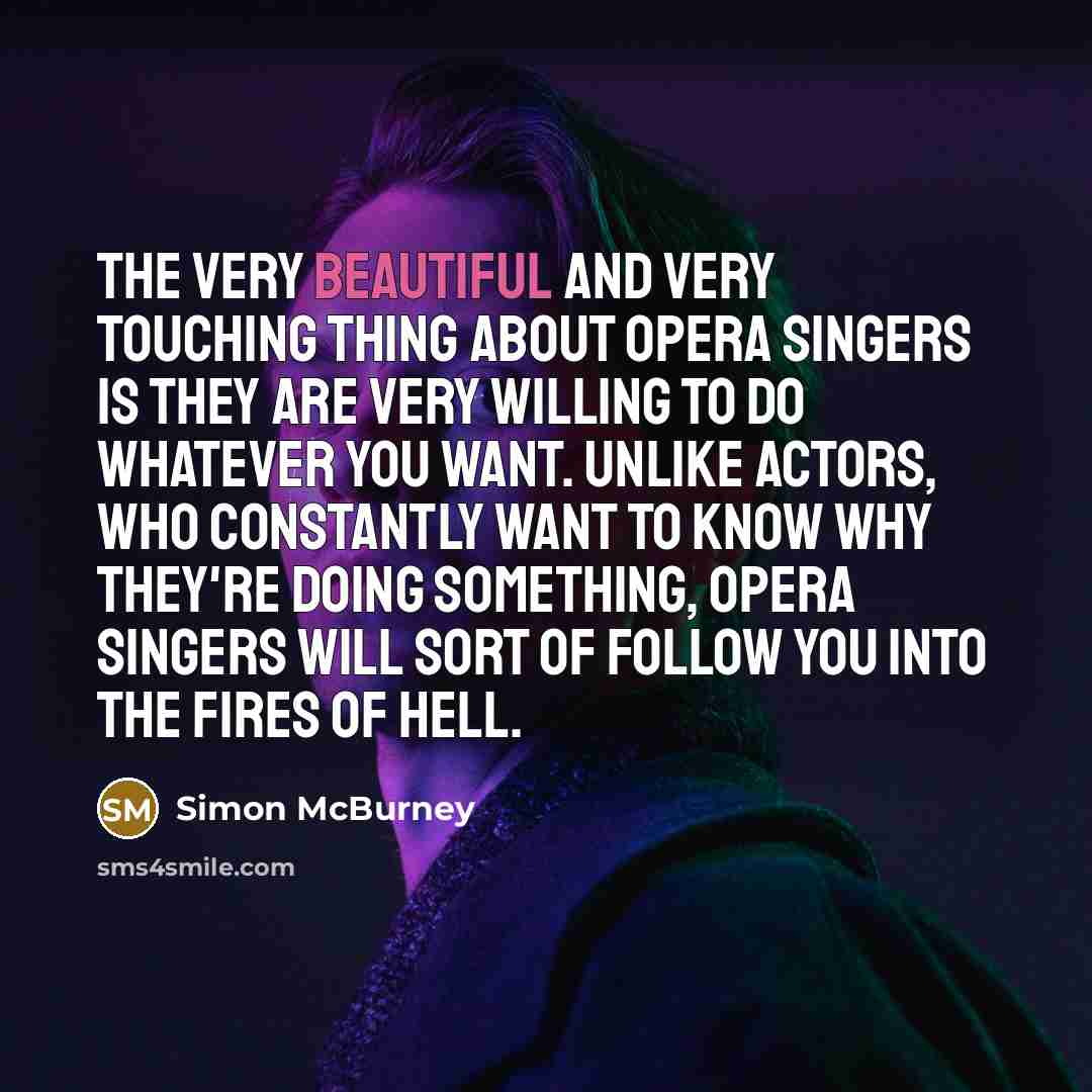 “The very beautiful and very touching thing about opera singers…” quote by Simon McBurney