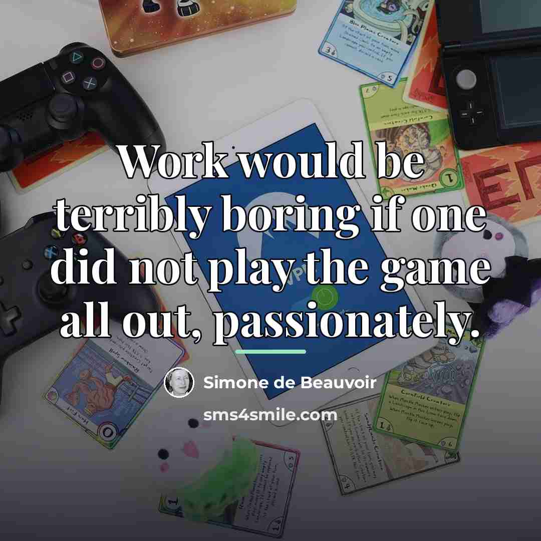 “Work would be terribly boring if one did not play…” quote by Simone de Beauvoir