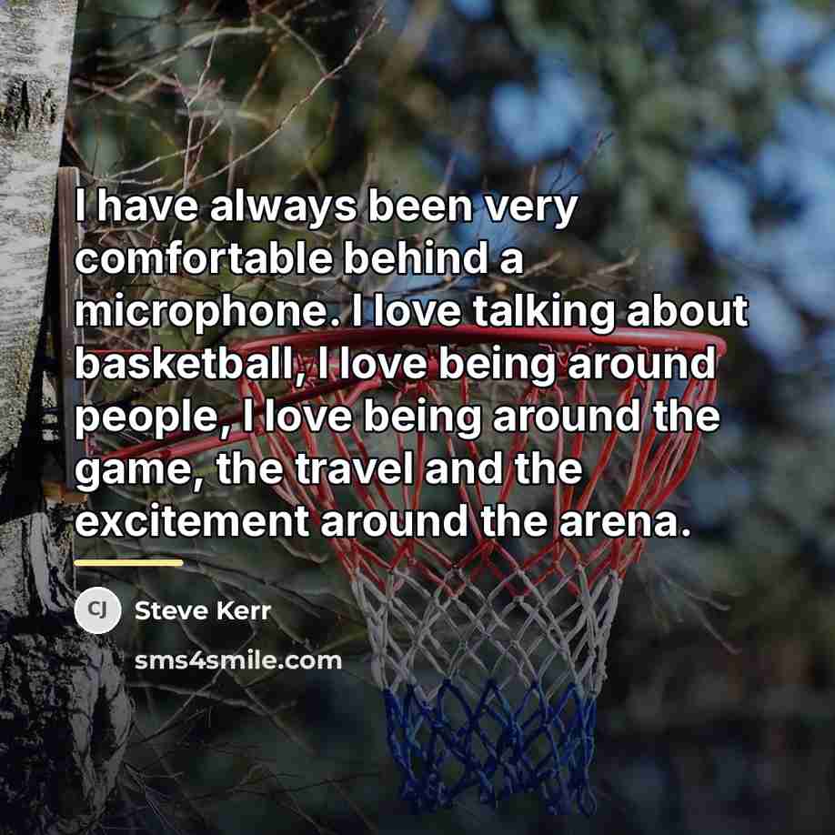 “I have always been very comfortable behind a microphone. I…” quote by Steve Kerr