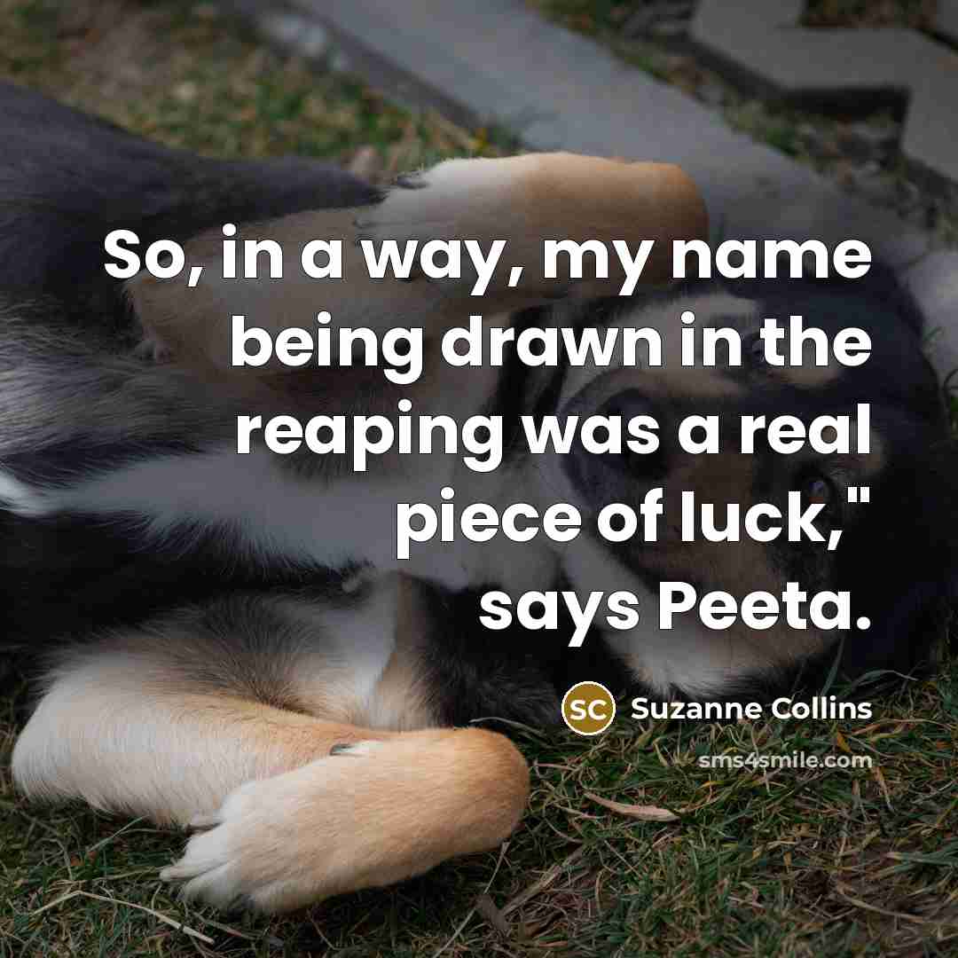 “So, in a way, my name being drawn in the…” quote by Suzanne Collins