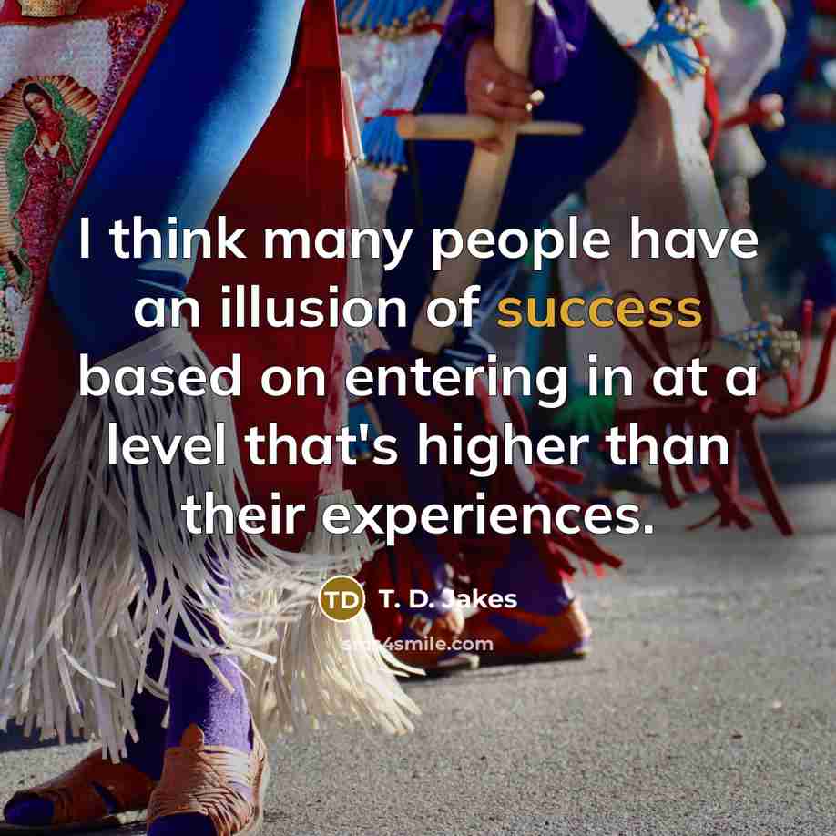 “I think many people have an illusion of success based…” quote by T. D. Jakes