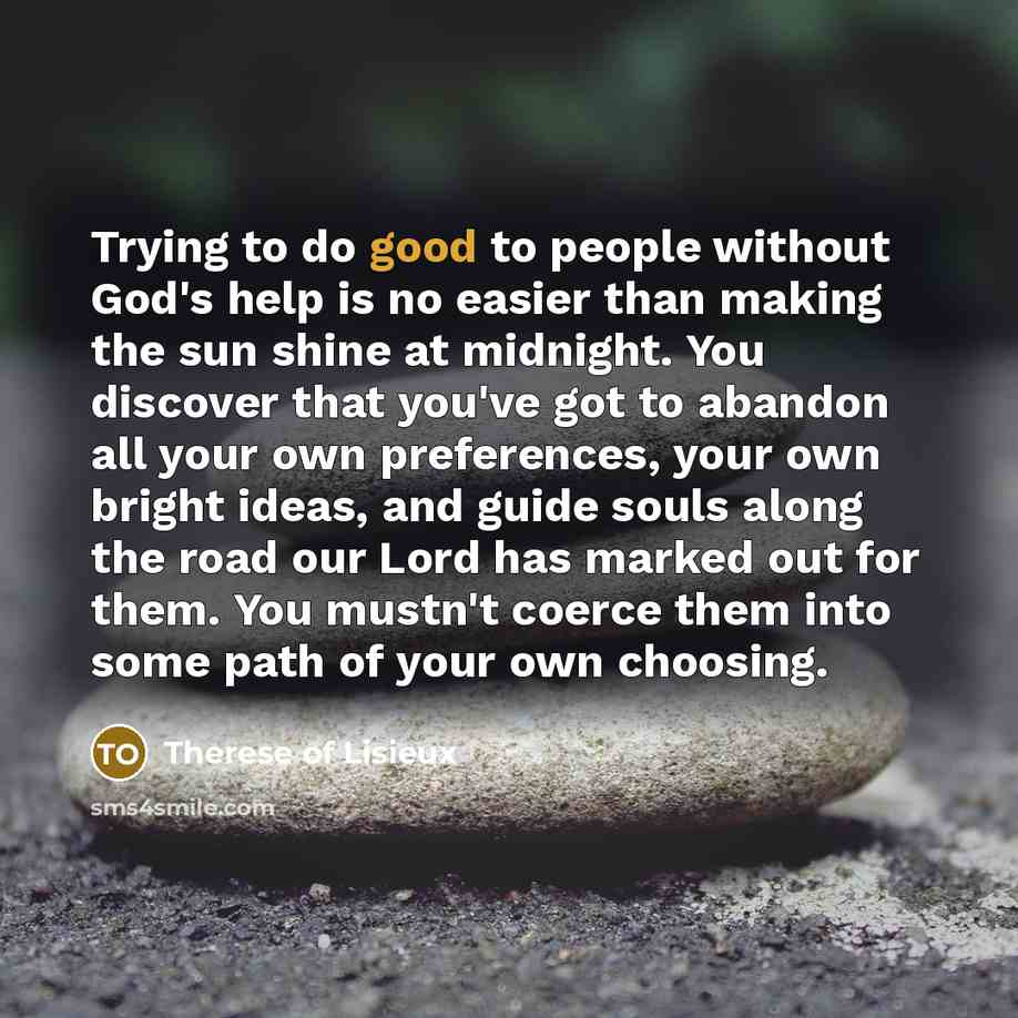 “Trying to do good to people without God's help is…” quote by Therese of Lisieux