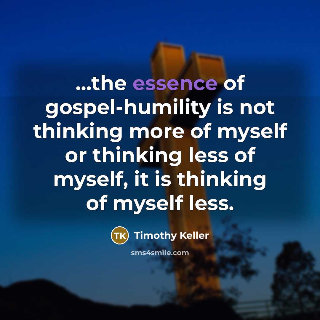 “...the essence of gospel-humility is not thinking more of myself…” quote by Timothy Keller