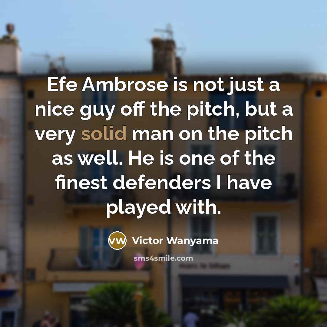 “Efe Ambrose is not just a nice guy off the…” quote by Victor Wanyama