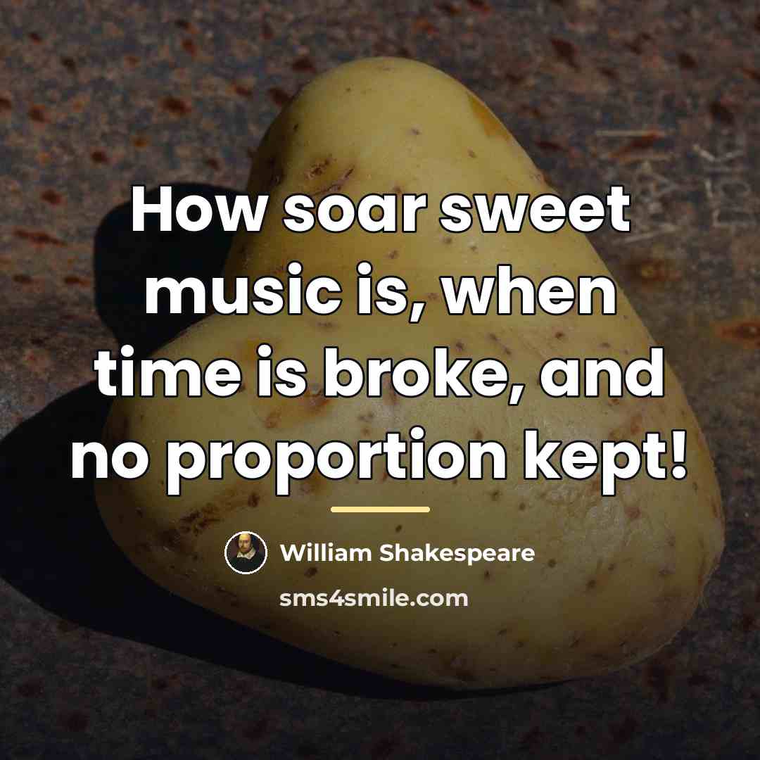 “How soar sweet music is, when time is broke, and…” quote by William Shakespeare