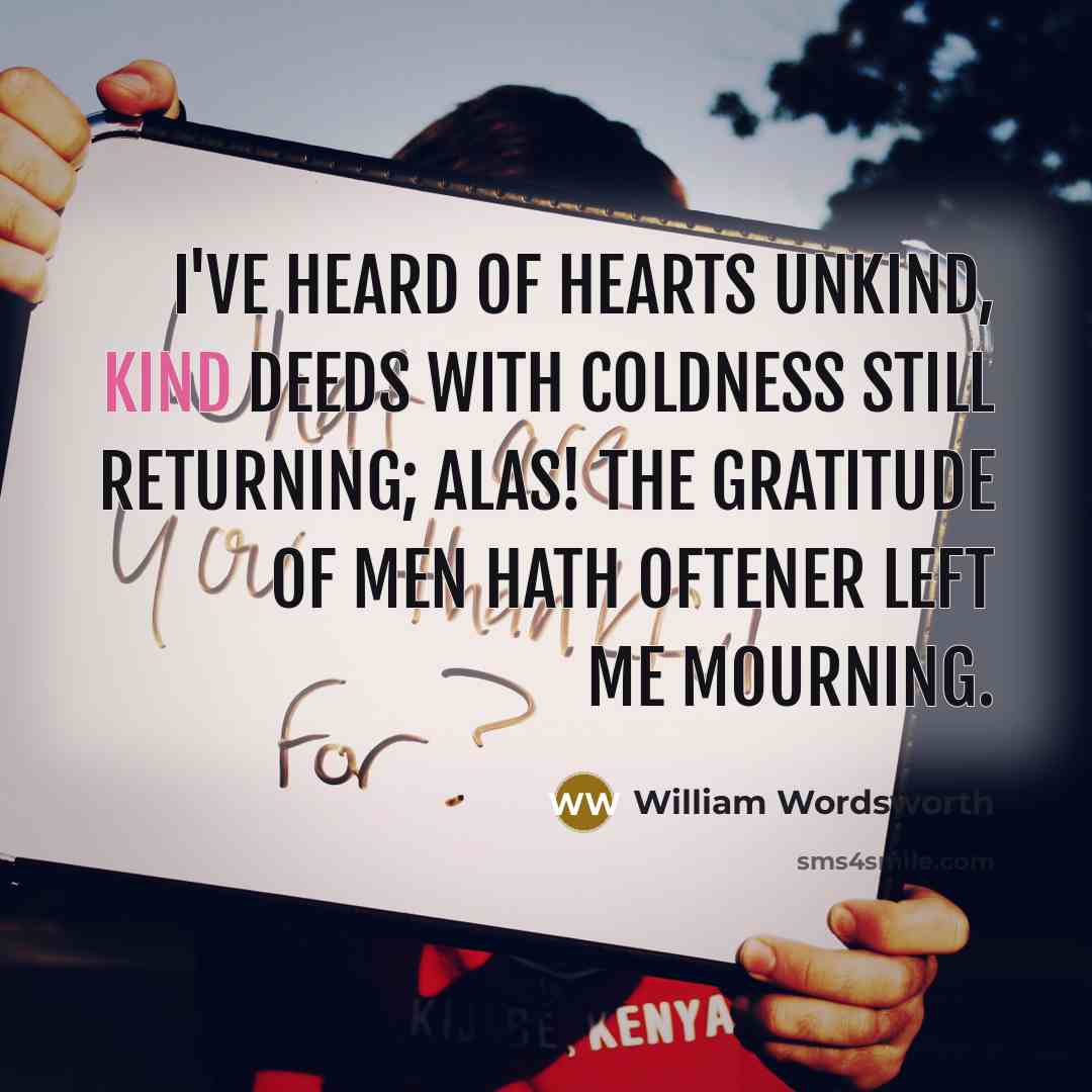 “I've heard of hearts unkind, kind deeds With coldness still…” quote by William Wordsworth