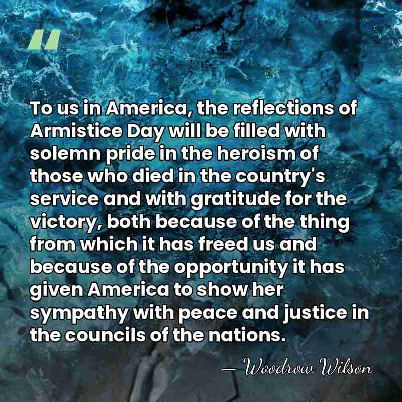 To us in America, the reflections of Armistice Day will be filled&hellip; - Woodrow Wilson