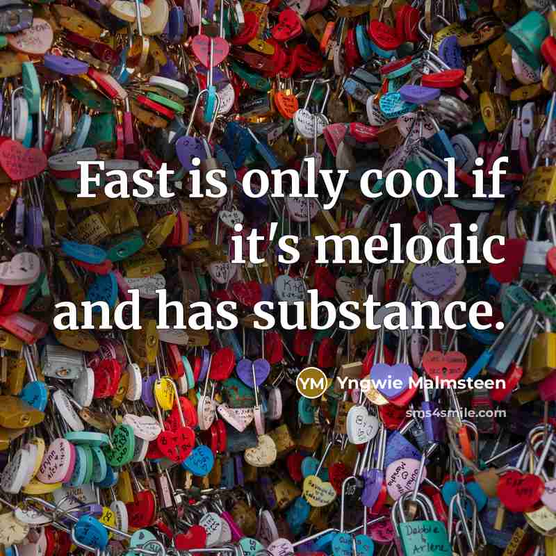 “Fast is only cool if it's melodic and has substance.…” quote by Yngwie Malmsteen