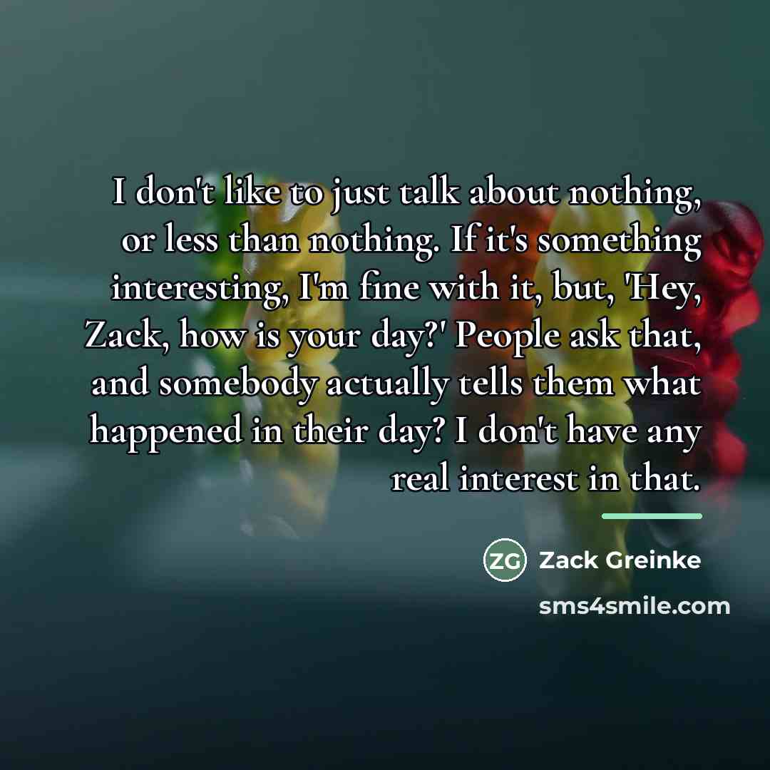 “I don't like to just talk about nothing, or less…” quote by Zack Greinke