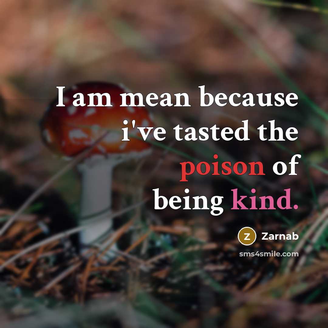 “I am mean because i've tasted the poison of being…” quote by Zarnab