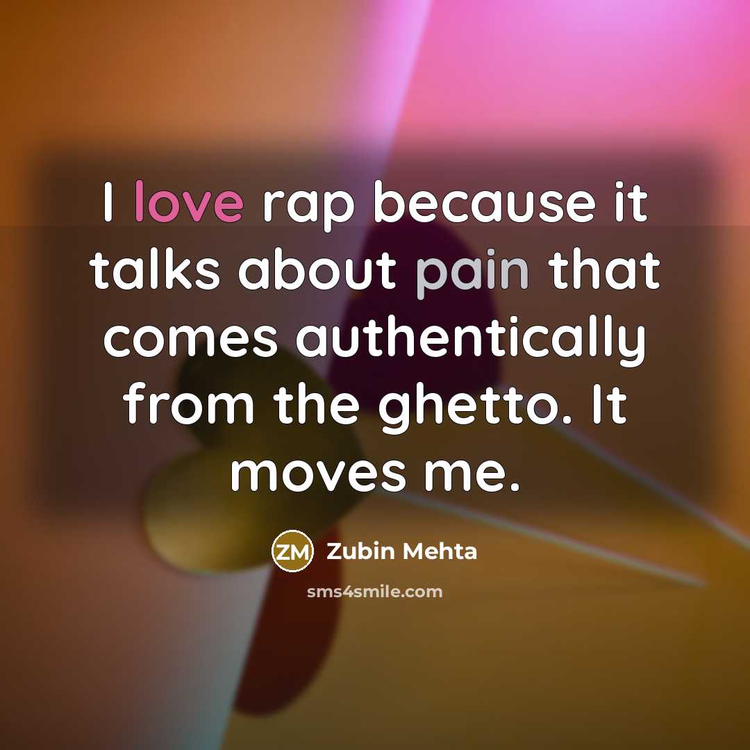 “I love rap because it talks about pain that comes…” quote by Zubin Mehta