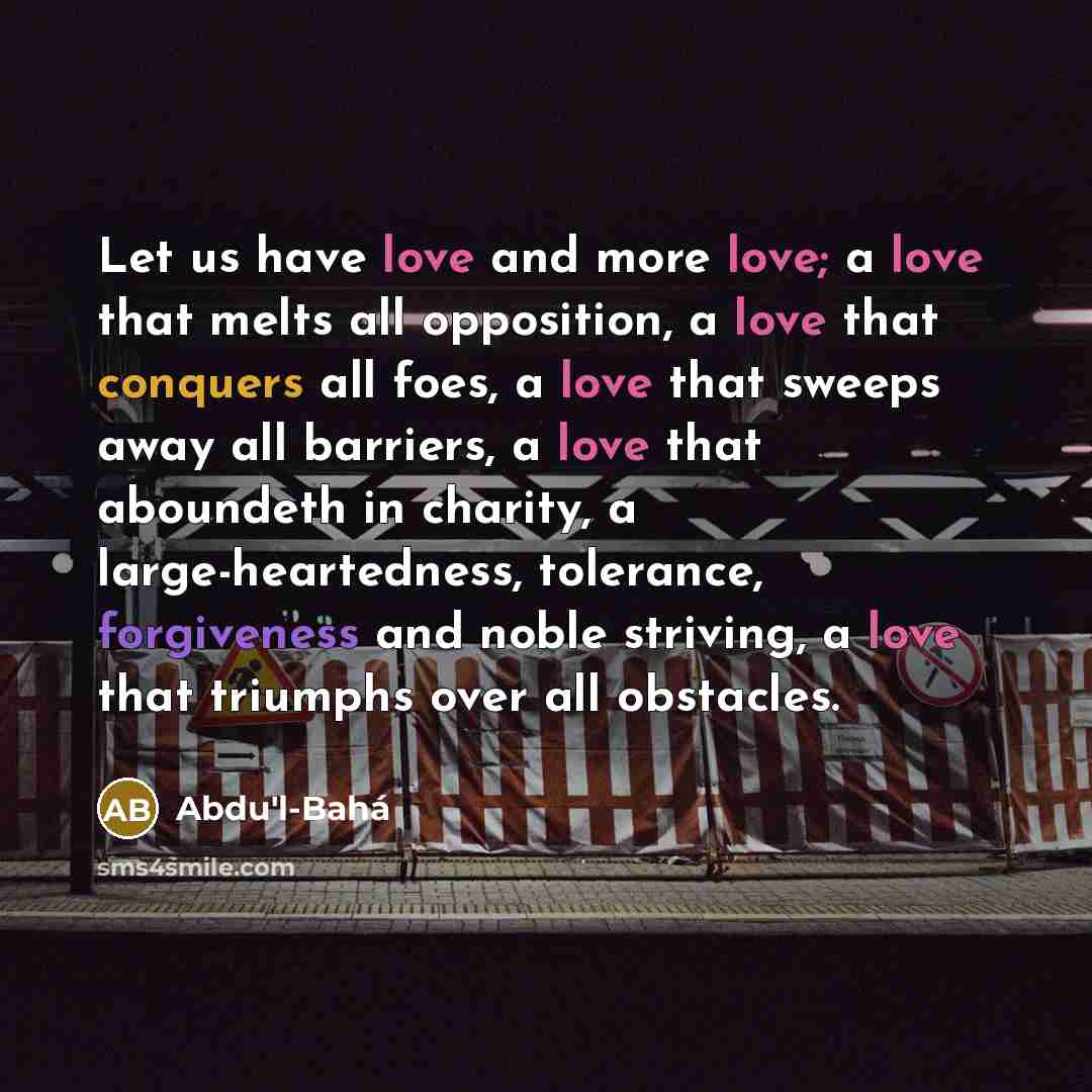 “Let us have love and more love; a love that…” quote by Abdu'l-Bahá