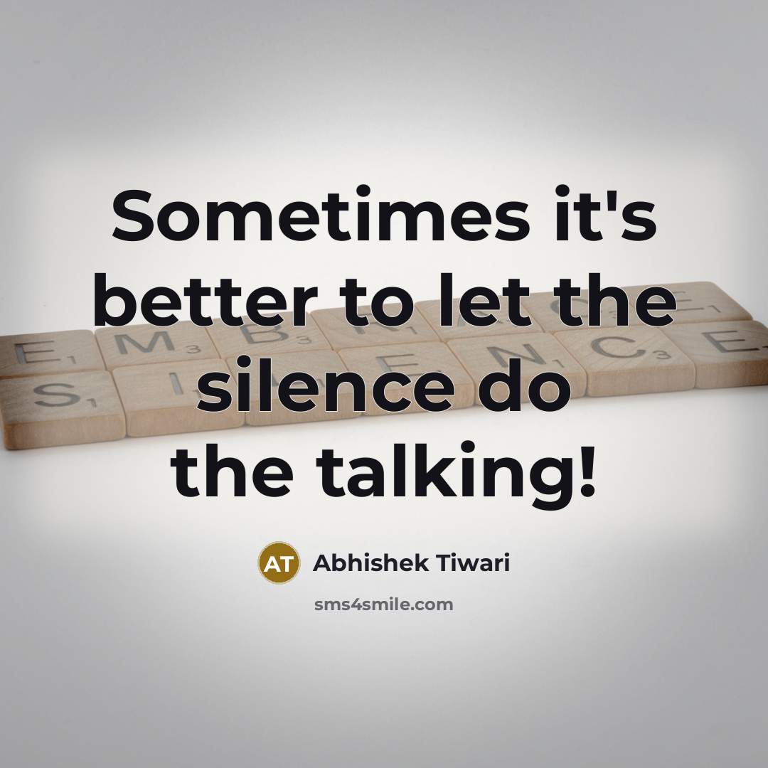 “Sometimes it's better to let the silence do the talking!…” quote by Abhishek Tiwari