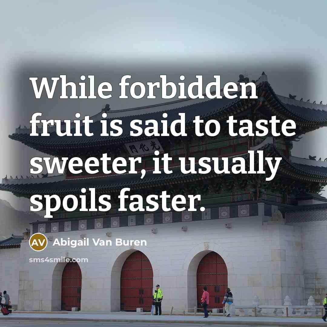 “While forbidden fruit is said to taste sweeter, it usually…” quote by Abigail Van Buren