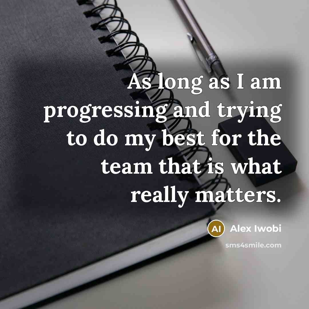 “As long as I am progressing and trying to do…” quote by Alex Iwobi