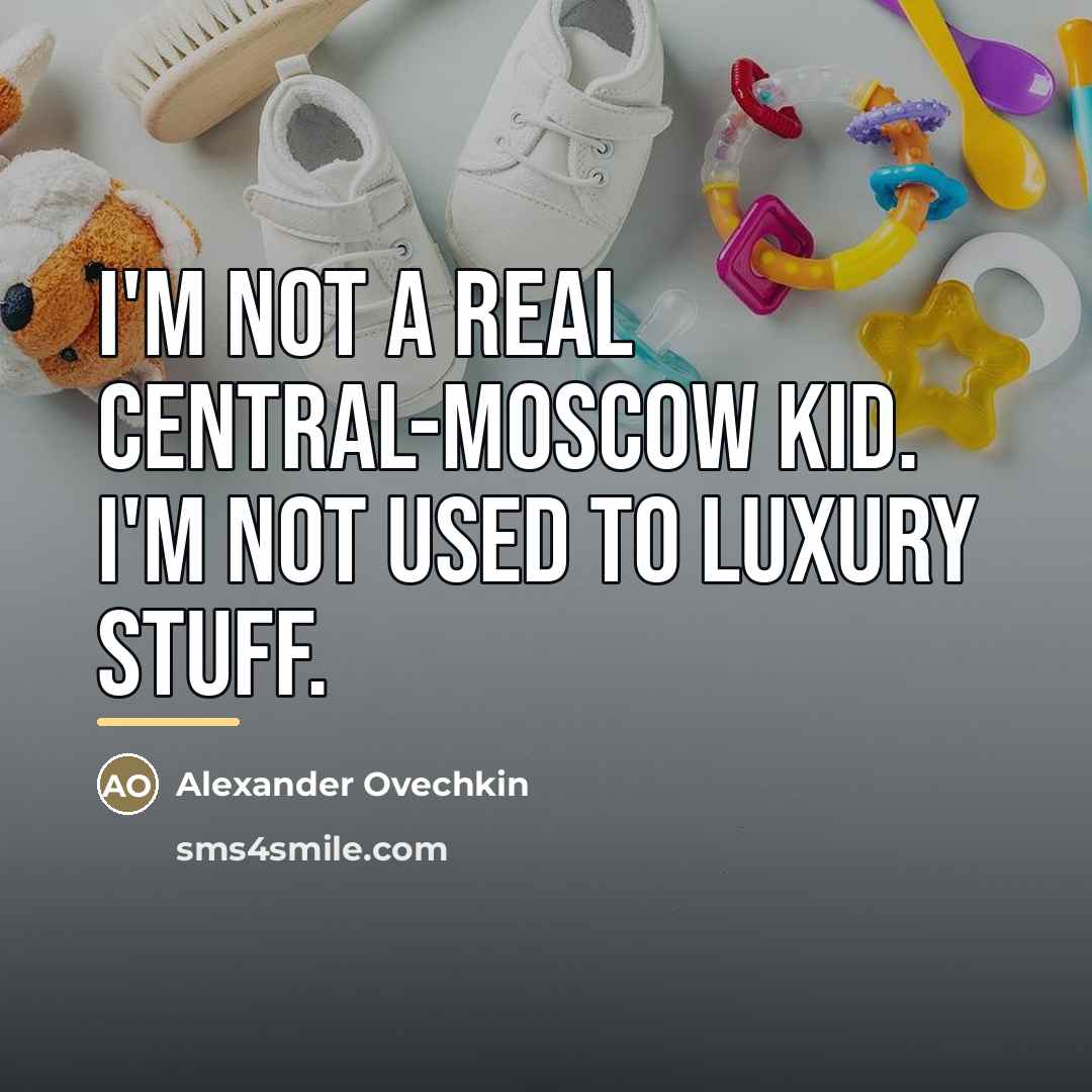 “I'm not a real central-Moscow kid. I'm not used to…” quote by Alexander Ovechkin