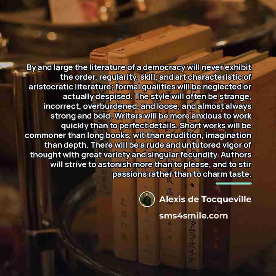 “By and large the literature of a democracy will never…” quote by Alexis De Tocqueville