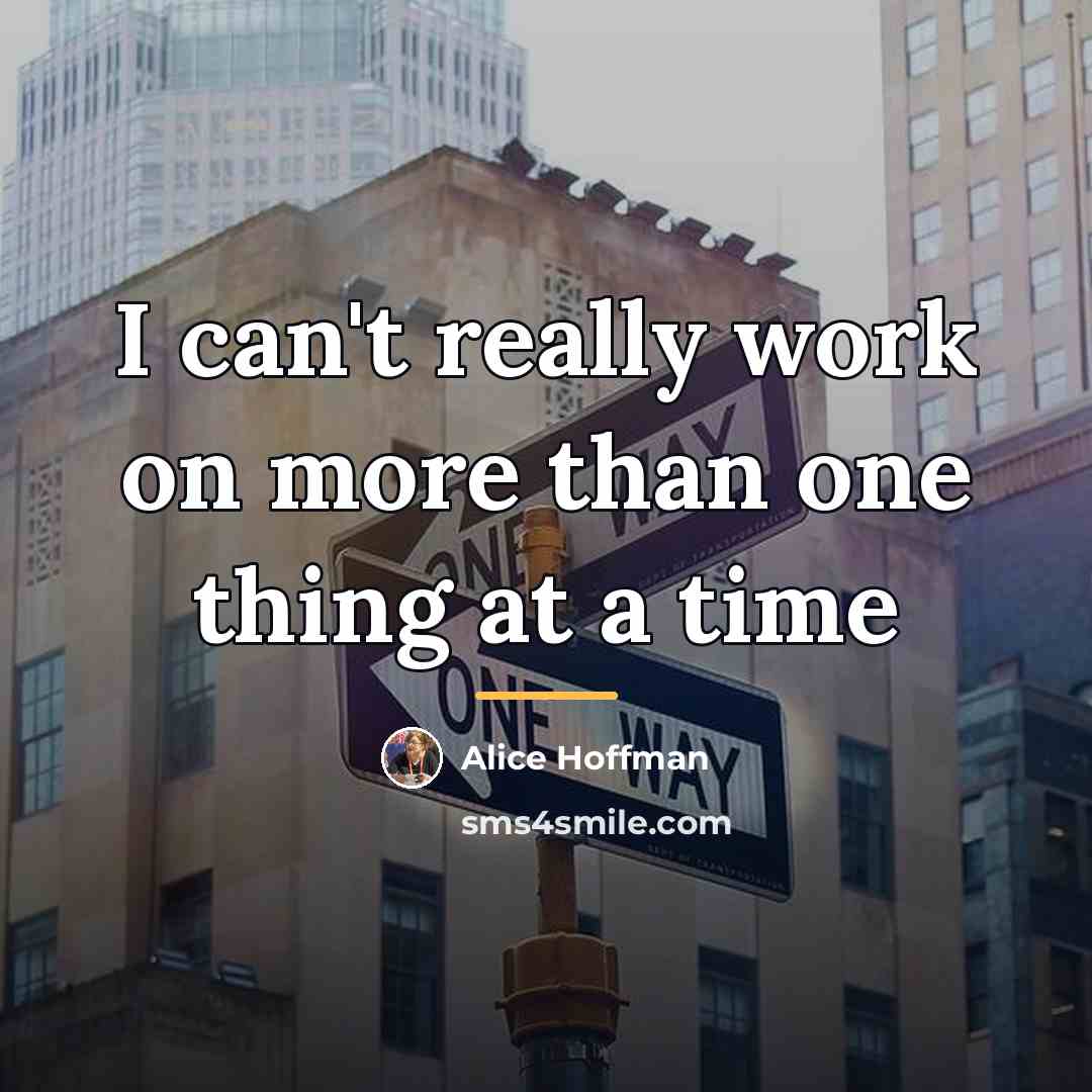 “I can't really work on more than one thing at…” quote by Alice Hoffman