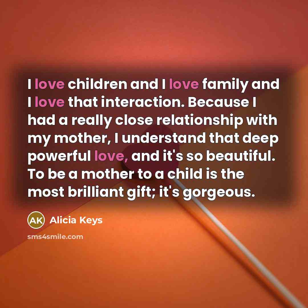 “I love children and I love family and I love…” quote by Alicia Keys