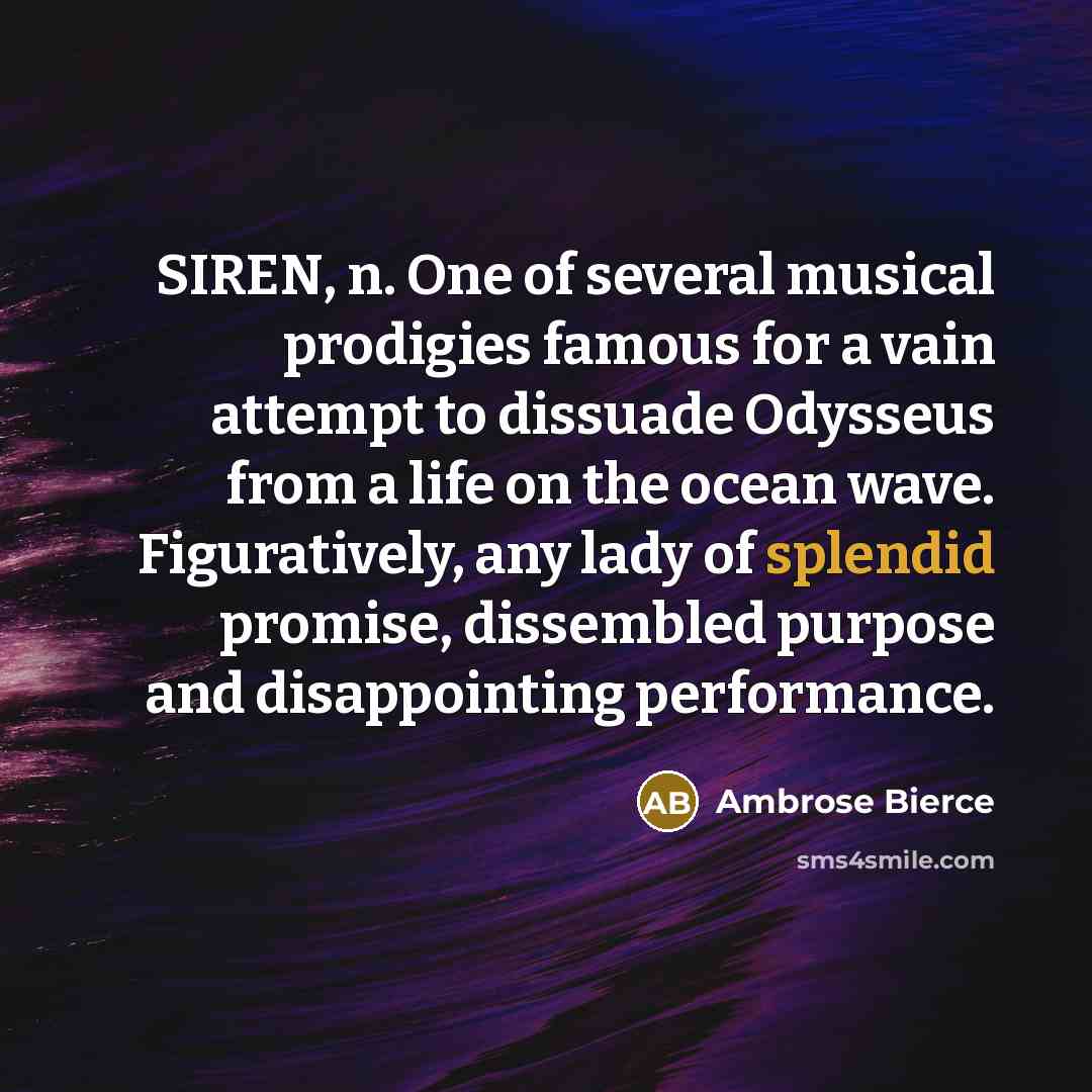 “SIREN, n. One of several musical prodigies famous for a…” quote by Ambrose Bierce