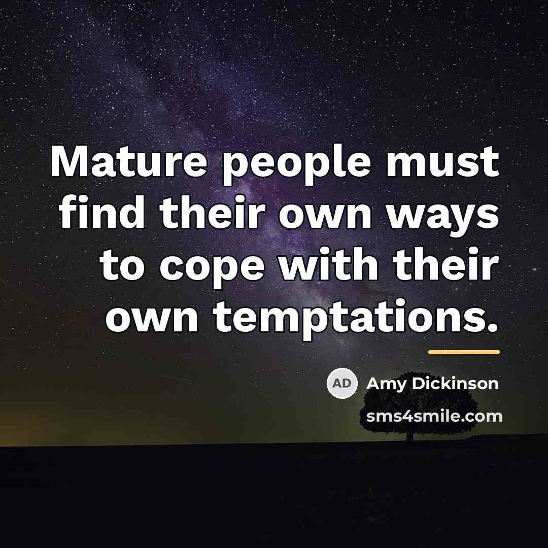 “Mature people must find their own ways to cope with…” quote by Amy Dickinson