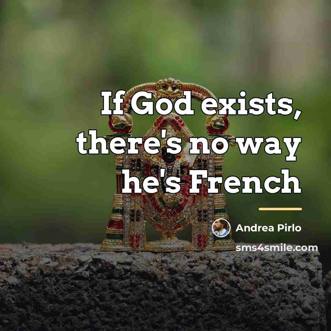“If God exists, there's no way he's French…” quote by Andrea Pirlo