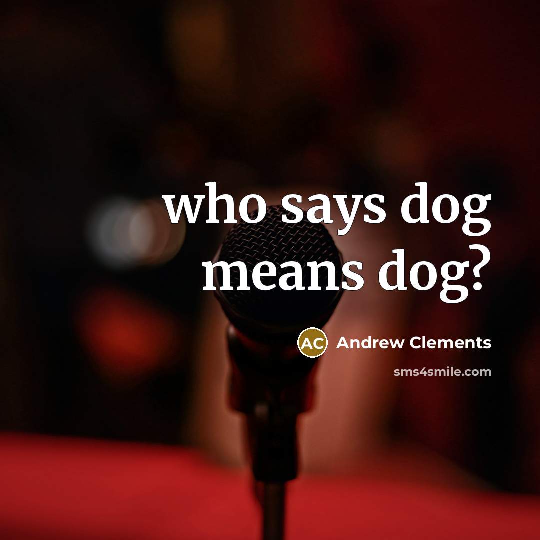 “who says dog means dog?…” quote by Andrew Clements