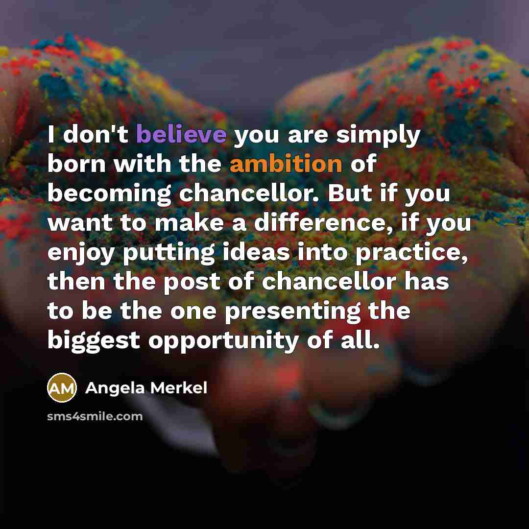 “I don't believe you are simply born with the ambition…” quote by Angela Merkel