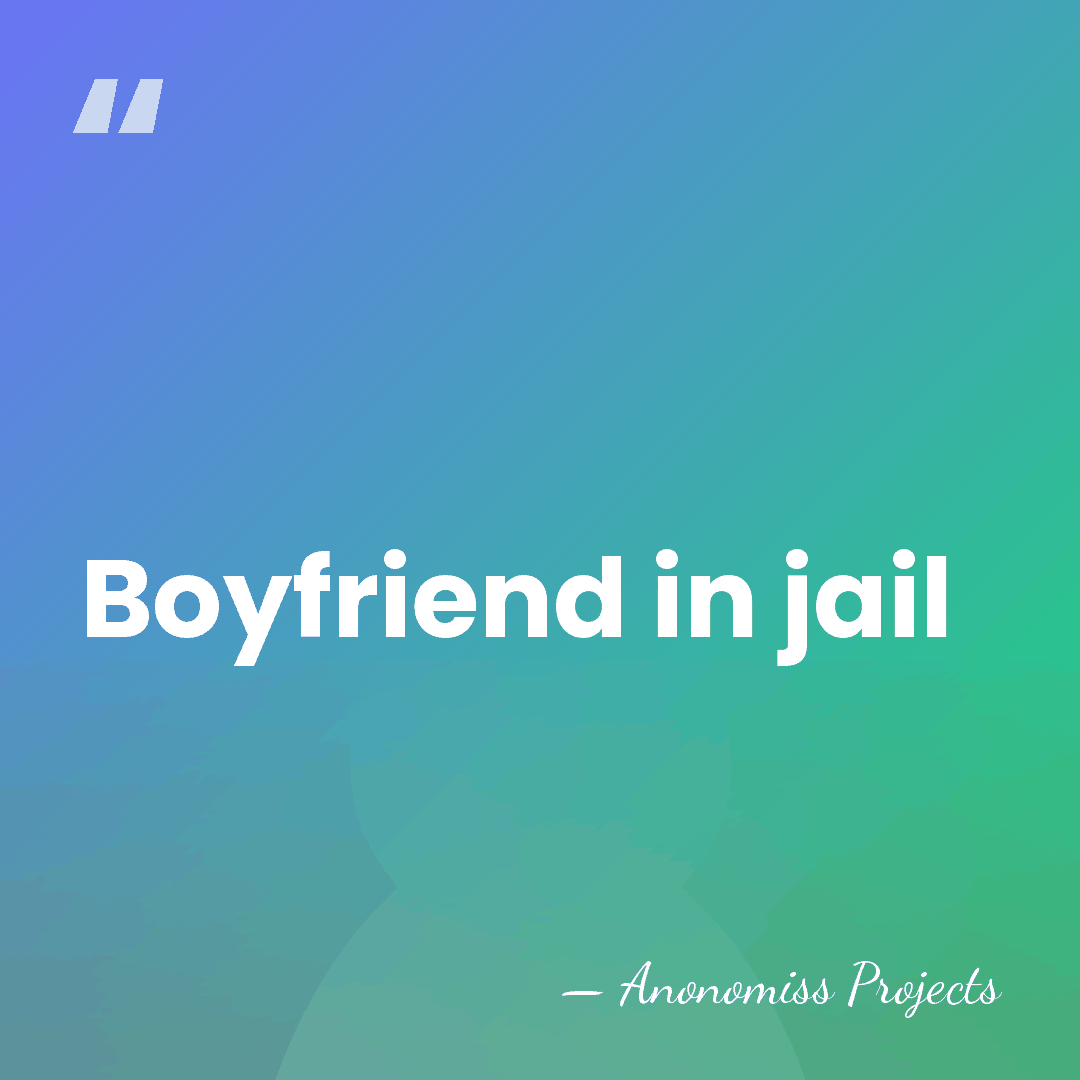 Boyfriend in jail - Anonomiss Projects
