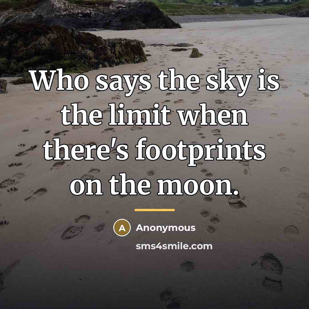 “Who says the sky is the limit when there's footprints…” quote by Anonymous