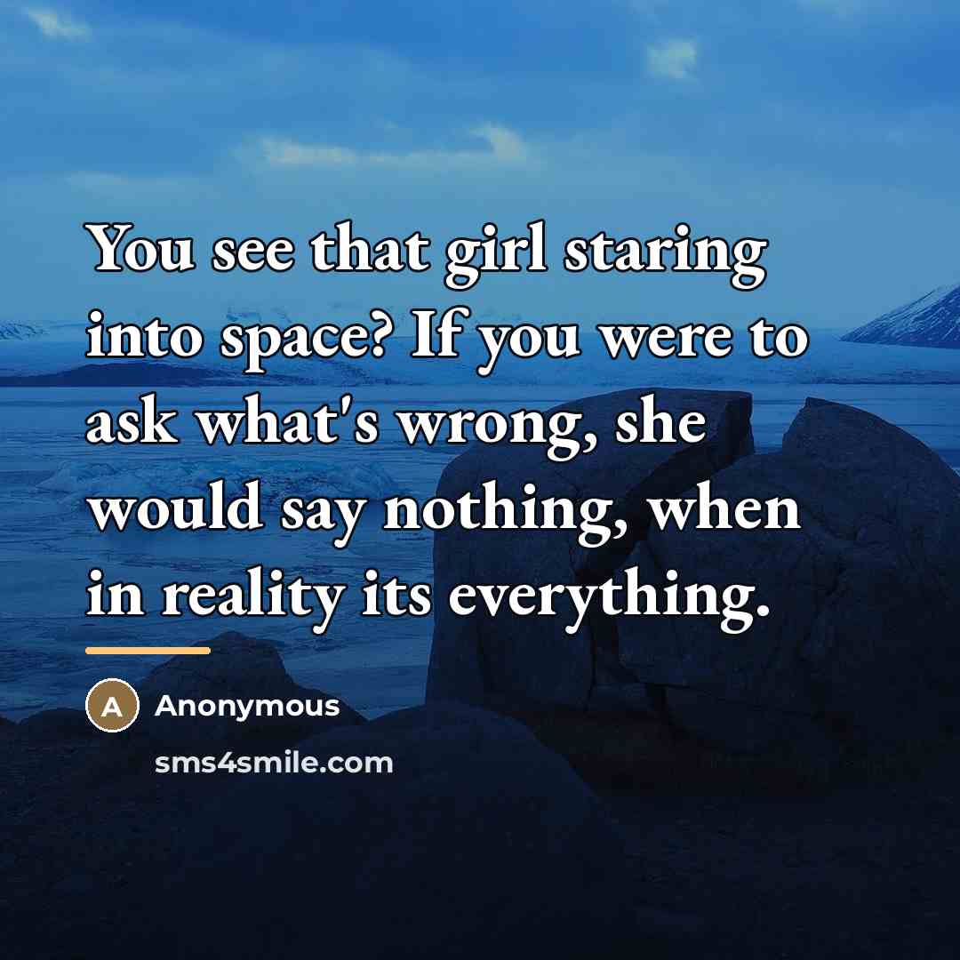 “You see that girl staring into space? If you were…” quote by Anonymous