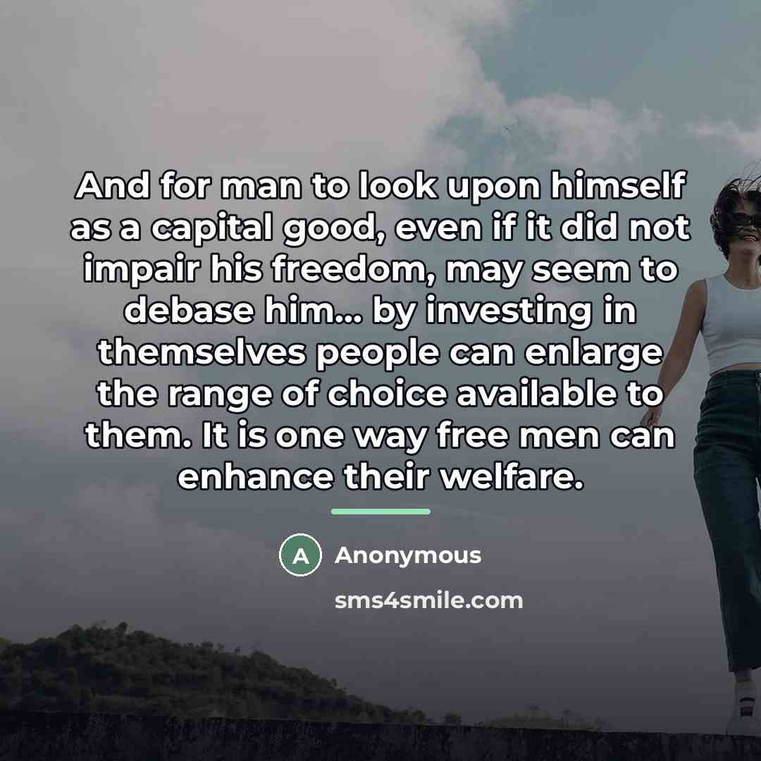 “And for man to look upon himself as a capital…” quote by Theodore Schultz