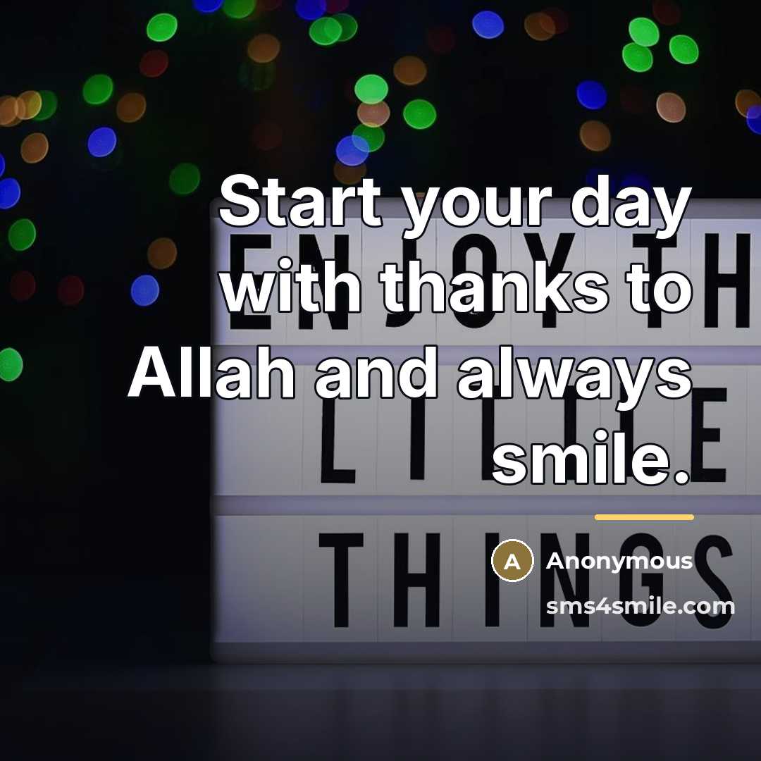 “Start your day with thanks to Allah and always smile.…” quote by Anonymous