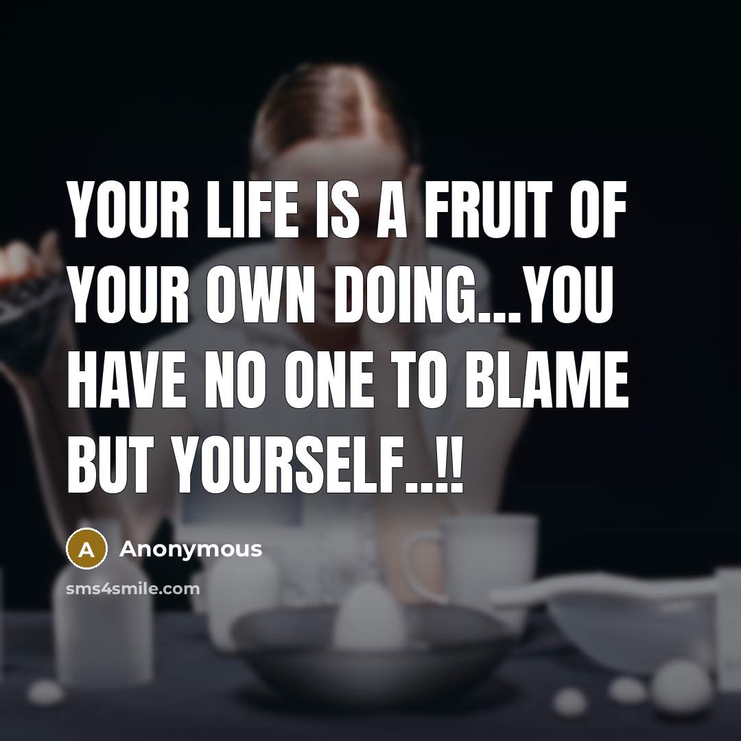 “Your life is a fruit of your own doing...you have…” quote by Anonymous
