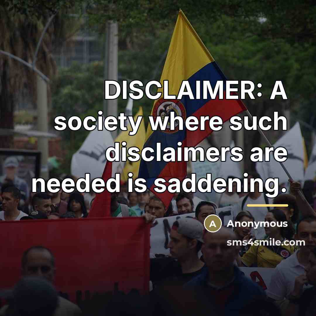 “DISCLAIMER: A society where such disclaimers are needed is saddening.…” quote by Anonymous
