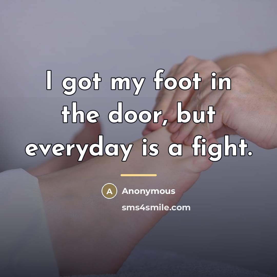 “I got my foot in the door, but everyday is a fight.” quote by Anonymous